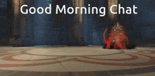 a screenshot of a video game with the words " good morning chat "