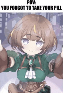a picture of a girl with the words pov you forgot to take your pill