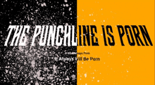 the punchline is porn written on a black and yellow background