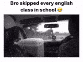 a black and white photo of a car with a cooler in the back seat and the caption bro skipped every english class in school