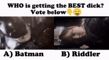 a picture of batman and a picture of a child with the words who is getting the best dick
