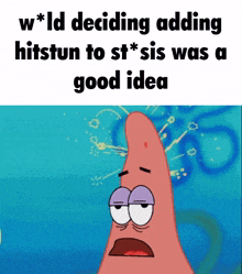 a cartoon of patrick star with the words " w * ld deciding adding hitstun to st* sis was a good idea "