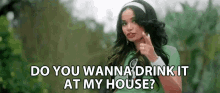 Do You Wanna Drink It At My House Do You Want A Drink GIF - Do You Wanna Drink It At My House Do You Want A Drink Would You Like To Drink With Me GIFs