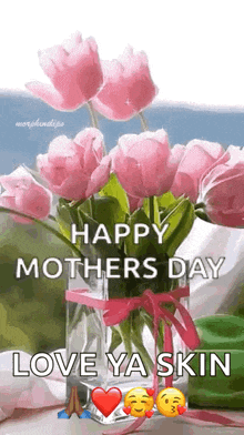 a vase filled with pink flowers with the words `` happy mothers day love ya skin '' .