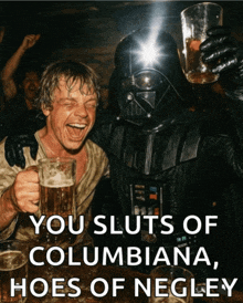 a picture of darth vader and luke skywalker drinking beer with the caption you sluts of columbiana hoes of negley