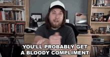 youll probably get a bloody compliment someone will praise you commendation most likely notice you