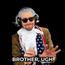 a man wearing a wig and sunglasses says " brother ugh "