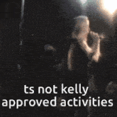 a blurry image of a woman with the words ts not kelly approved activities