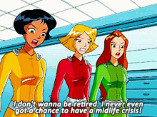totally spies alex i dont wanna be retired i never even got a chance to have a midlife crisis