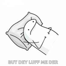 a stick figure laying on a pillow with the words but dey luff me der
