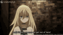 a girl with blonde hair is standing in front of a brick wall and says i 'd kill you once we get out of here