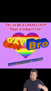 a poster that says " try to be a good gay that is what i say "