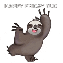 a cartoon sloth is dancing and smiling with the words `` happy friday bud '' above it .