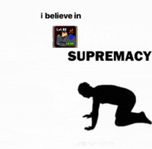 a silhouette of a person kneeling down with the words i believe in supremacy above them