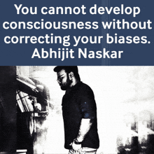 a poster that says you cannot develop consciousness without correcting your biases abhijit naskar