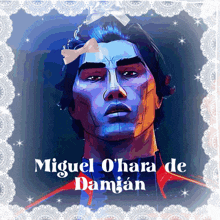 a painting of a man with the name miguel ohara de damian on the bottom