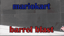 Mariokart Barrel Blast Mariokart GIF - Mariokart Barrel Blast Mariokart Jackass GIFs