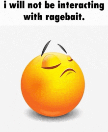 a smiley face with a sad face and the words `` i will not be interacting with ragebait ''