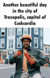 another beautiful day in the city of trosopolis , capital of cuckcordia