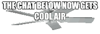 a ceiling fan with the words " the chat below now gets cool air " above it