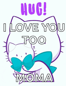 a white cat with a blue bow and the words hug i love you too moma on it