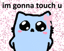 a pixel art drawing of a cat with the words im gonna touch u below it