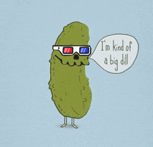 a cartoon of a pickle wearing 3d glasses says i 'm kind of a big dill