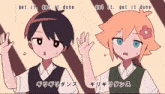 two anime characters are standing next to each other and the words get it get it done are written above them