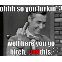 a black and white photo of a man giving the middle finger with the caption " ohhh so you lurkin "