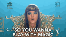 magic magick so you wanna play with magic katy perry katy perry gifs