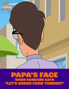 papa 's face when someone says " let 's order food tonight " on a poster