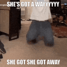 a picture of a person kneeling down with the caption she 's got a way yyy she got she got away