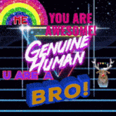 a sign that says genuine human u are a bro