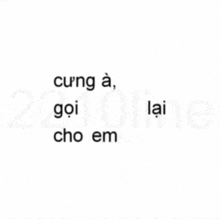 a white background with black text that says cung a goi lai cho em nha ?