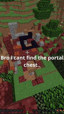 a screenshot of a minecraft game that says " bro i cant find the portal chest ... "