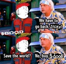 a back to the future meme that says we have to go back sicko and save the world