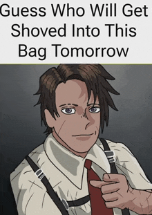 a cartoon of a man with suspenders pointing at the camera with the caption guess who will get shoved into this bag tomorrow