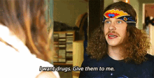 I Want Drugs GIF - I Want Drugs Drugs Give Them To Me GIFs