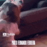 a youtube video with paulo fernando ferreira written on the bottom