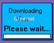 a blue sign that says downloading greenot please wait on it