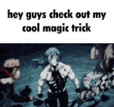 a picture of a man with the words hey guys check out my cool magic trick on it