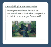 a cartoon of stitch with the words have you ever been in such an antisocial mood that when people try to talk to you