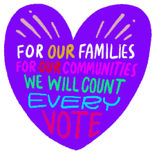 for our families for our communities we will count every vote families community