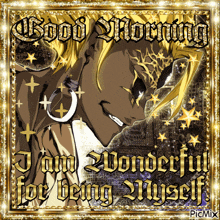 a picture of a man with the words good morning i am wonderful for being myself on it