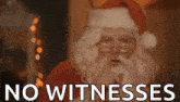a close up of santa claus with the words `` no witnesses '' written on the bottom .