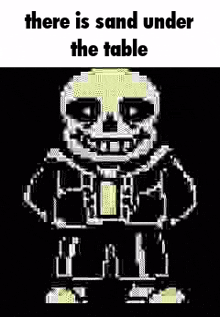 a black and white image of a skeleton with the words `` there is sand under the table ''