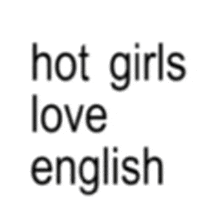 a white background with the words `` hot girls love english '' written on it .