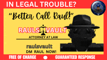 a poster that says in legal trouble better call raul on it
