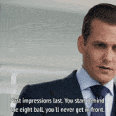 a man in a suit and tie says first impressions last you start behind the eight ball you ll never get in front