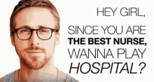 Best Nurse Ryan Gosling GIF - Best Nurse Ryan Gosling Hey Girl GIFs